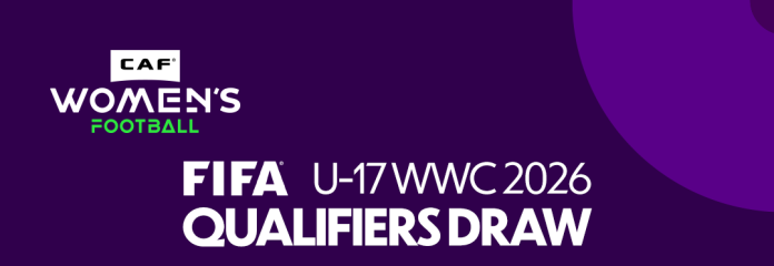 CAF Unveils Draw Results For FIFA U17 Women’s WC Qualifiers